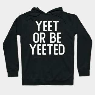 Yeet or Be Yeeted Hoodie